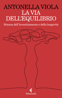 La via dell'equilibrio. Scienza dell'invecchiamento e della longevità