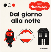 Giorno e notte. Baby Montessori. Ediz. a colori