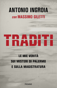 Traditi. Le mie verità sui misteri di Palermo e sulla Magistratura